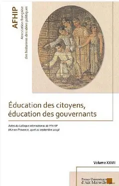Education des citoyens, éducation des gouvernants : actes du 27e colloque international de l'AFHIP, Aix-en-Provence, 19 et 20 septembre 2019