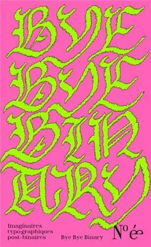 Bye bye binary : imaginaires typo-graphiques post-binaires, n° é.e