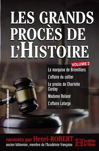 Les grands procès de l'histoire. Vol. 2. La marquise de Brinvilliers, l'affaire du collier, le procès de Charlotte Corday, madame Roland, l'affaire Lafarge