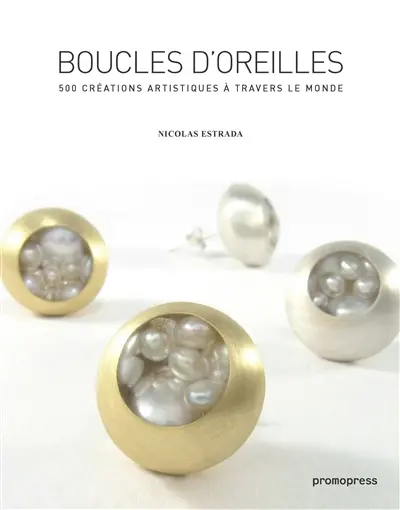 Boucles d'oreilles : 500 créations artistiques à travers le monde. Pendientes. Brincos
