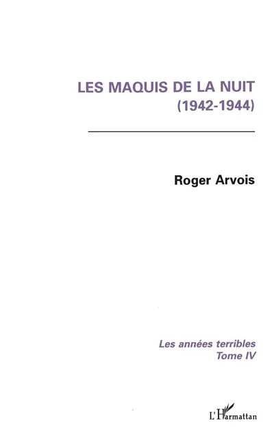 Les années terribles. Vol. 4. Les Maquis de la nuit : 1942-1944