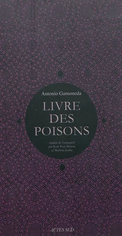Le livre des poisons : corruption et fable du sixième livre de Pédacius Dioscoride et Andrés de Laguna, sur les poisons mortifères et les bêtes sauvages qui crachent le venin. Vif-argent, sang, lait, scorpions : le livre de l'incertain