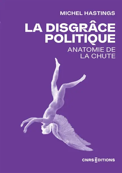 La disgrâce politique : anatomie de la chute