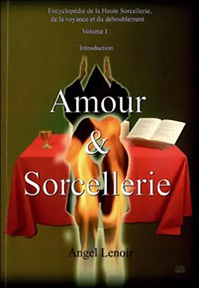 Encyclopédie de la haute sorcellerie, de la voyance et du dédoublement. Vol. 1. Amour et sorcellerie