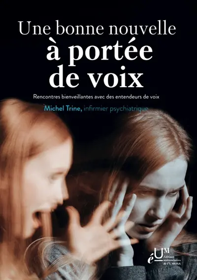 Une bonne nouvelle à portée de voix : rencontres bienveillantes avec des entendeurs de voix