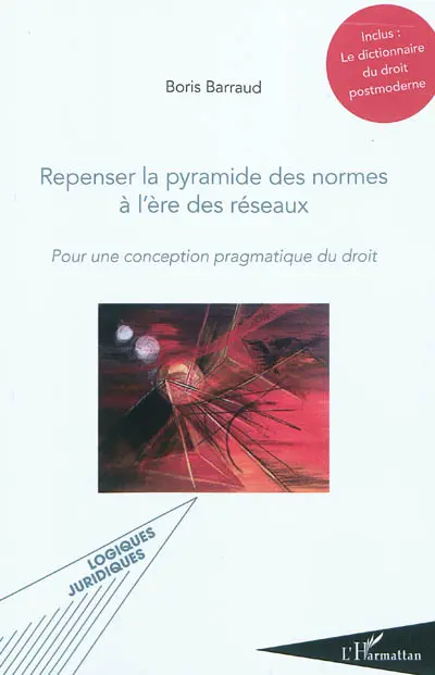 Repenser la pyramide des normes à l'ère des réseaux : pour une conception pragmatique du droit