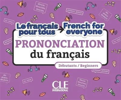 Prononciation du français : le français pour tous : débutants. Prononciation du français : French for everyone : beginners