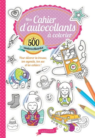 Mon cahier d'autocollants à colorier : 500 autocollants pour décorer ta trousse, ton agenda, ton sac et tes cahiers !