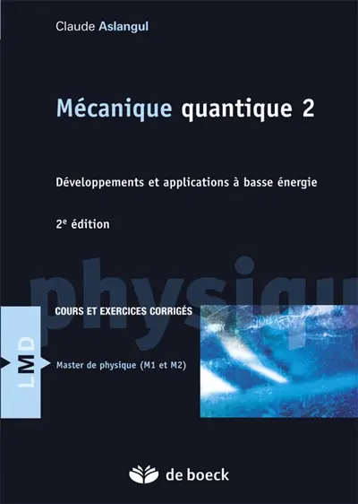 Mécanique quantique. Vol. 2. Développements et applications à basse énergie : cours et exercices corrigés