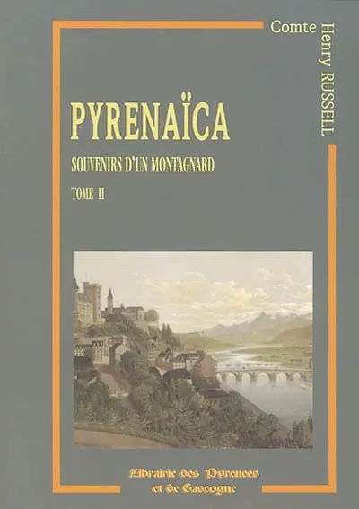 Pyrenaïca : souvenirs d'un montagnard. Vol. 2