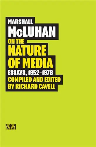 Marshall McLuhan On the Nature of Media Essays, 1952 : 1978