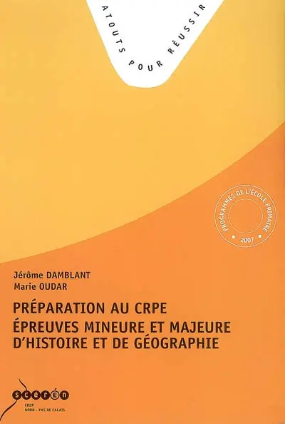 Préparation au CRPE : épreuves mineure et majeure d'histoire et de géographie : tous les sujets des sessions 2007 et 2006