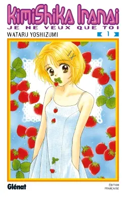Kimi shika iranai : je ne veux que toi. Vol. 1