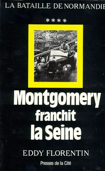 Montgomery franchit la Seine : la bataille de Normandie