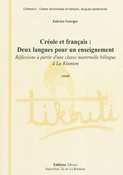 Créole et français, deux langues pour un enseignement : réflexions à partir d'une classe maternelle bilingue à la Réunion : essai