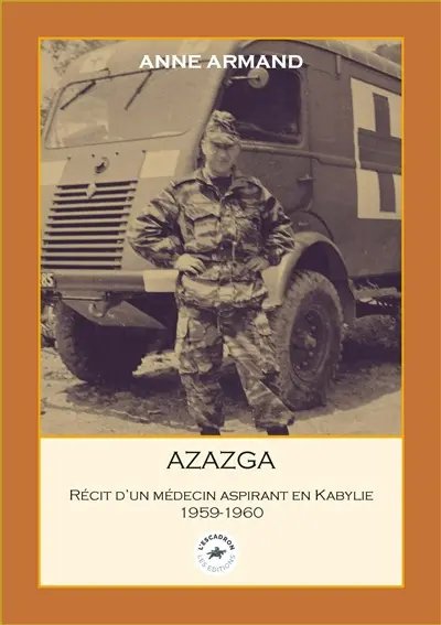 Azazga : récit d'un médecin aspirant en Kabylie : 1959-1960