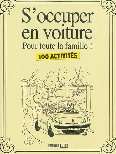 S'occuper en voiture : pour toute la famille ! : 100 activités