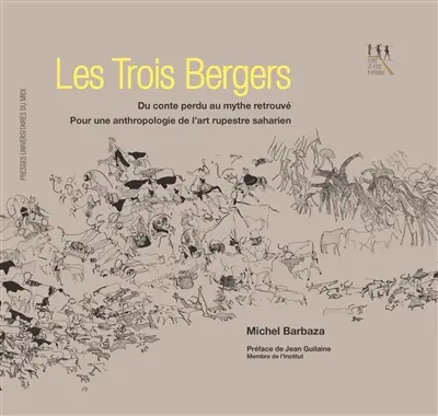 Les trois bergers : du conte perdu au mythe retrouvé : pour une anthropologie de l'art rupestre saharien