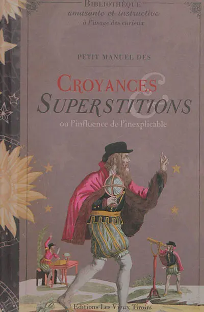 Petit manuel des croyances et superstitions ou L'influence de l'inexplicable