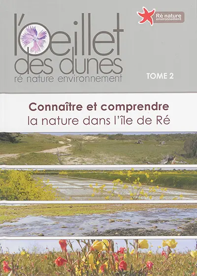 L'Oeillet des dunes : connaître et comprendre la nature dans l'île de Ré. Vol. 2