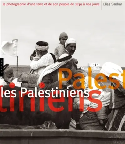 Les Palestiniens : la photographie d'une terre et de son peuple de 1839 à nos jours