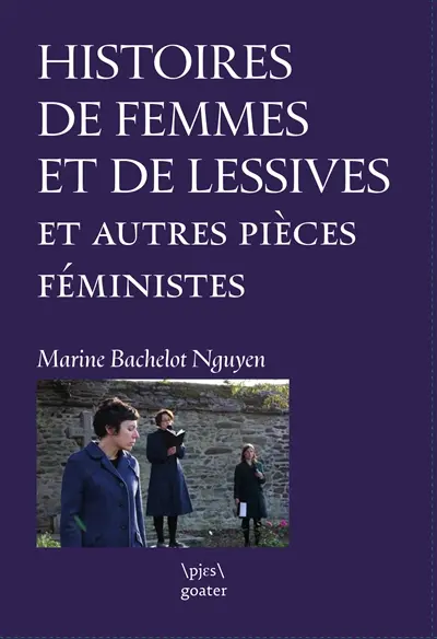 Histoire de femmes et de lessives : et autres pièces féministes