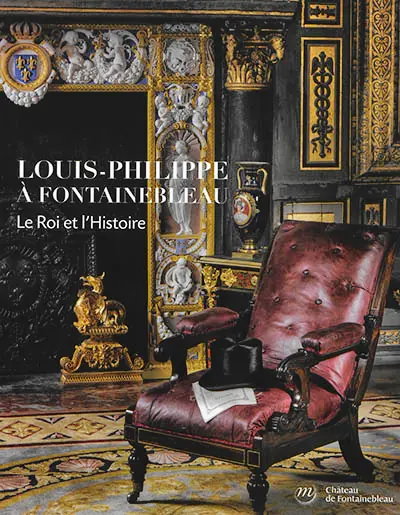 Louis-Philippe à Fontainebleau : le roi et l'histoire