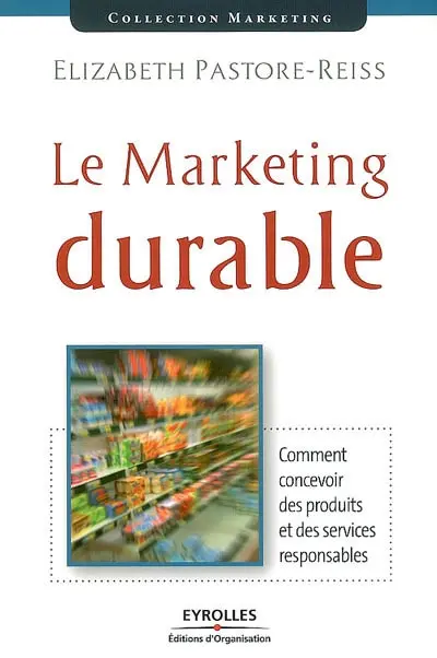 Le marketing durable : comment concevoir des produits et des services responsables