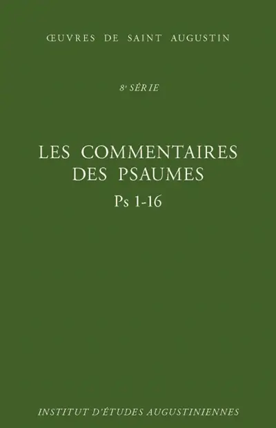 Oeuvres de saint Augustin. Vol. 57A. Les commentaires des Psaumes : Ps 1-16. Enarrationes in psalmos