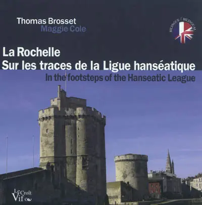 La Rochelle : sur les traces de la Ligue hanséatique. La Rochelle : in the footsteps of the Hanseatic League