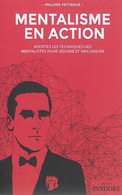 Mentalisme en action : adoptez les techniques des mentalistes pour séduire et influencer