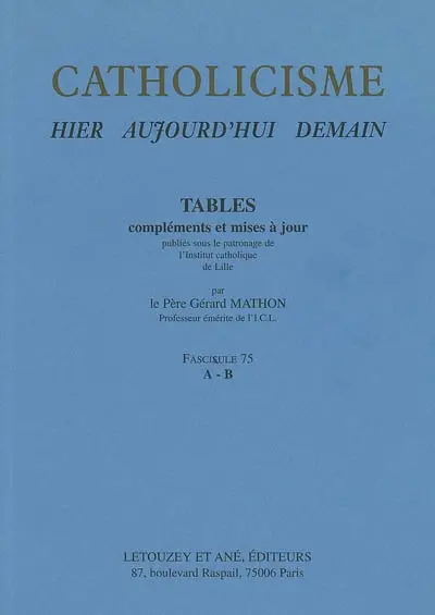 Catholicisme : hier, aujourd'hui, demain. Vol. 16-1. Tables, compléments et mises à jour : fascicule 75, A-B