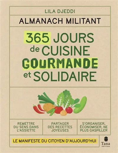 365 jours de cuisine gourmande et solidaire : almanach militant : le manifeste du citoyen d'aujourd'hui