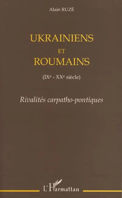 Ukrainiens et Roumains (IXe-XXe siècle) : rivalités carpatho-pontiques