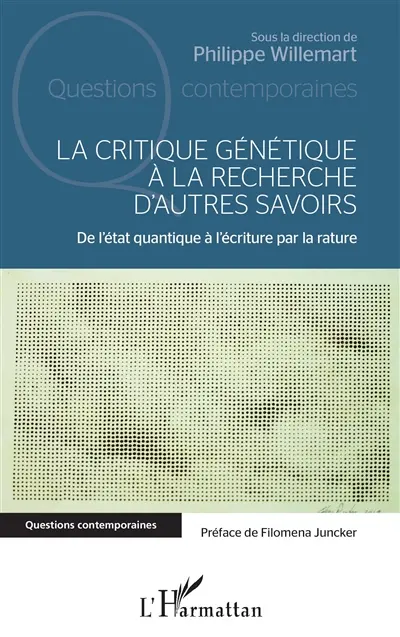 La critique génétique à la recherche d'autres savoirs : de l'état quantique à l'écriture par la rature