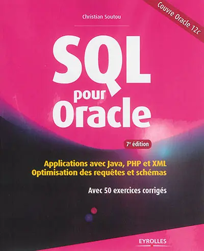 SQL pour Oracle : applications avec Java, PHP et XML : optimisation des requêtes et schémas : avec 50 exercices corrigés