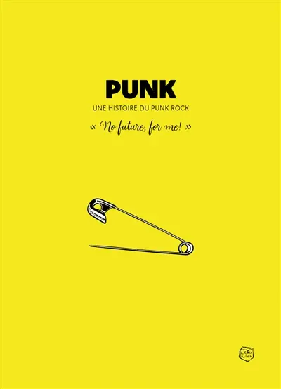 Punk : une histoire du punk rock : no future, for me!