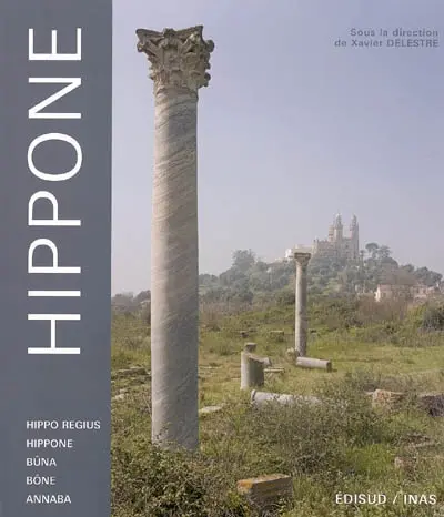 Hippone : Hippo Regius, Hippone, Bûna, Bône, Annaba