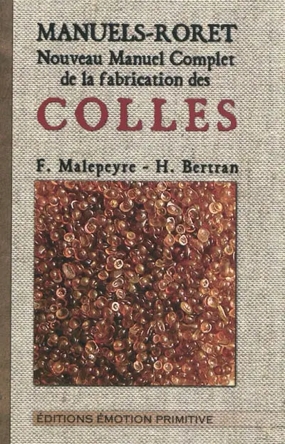 Nouveau manuel complet de la fabrication des colles : comprenant la fabrication des colles de matières végétales, des colles de substances animales et des colles composées ainsi que des détails sur leur essai et leurs applications...