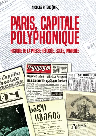 Paris, capitale polyphonique : histoire de la presse réfugiée, exilée, immigrée