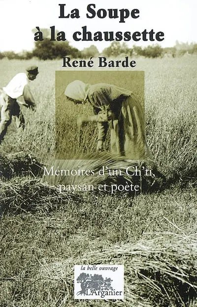 La soupe à la chaussette : mémoires d'un ch'ti, paysan et poète