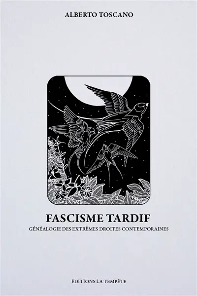 Fascisme tardif : généalogie des extrêmes droites contemporaines