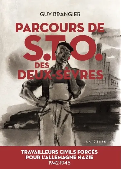 Parcours de STO des Deux-Sèvres : travailleurs civils forcés pour l'Allemagne nazie : 1942-1945