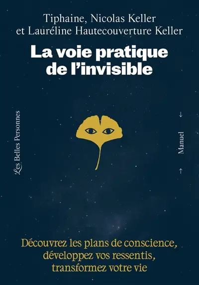 La voie pratique de l'invisible : découvrez les plans de conscience, développez vos ressentis, transformez votre vie