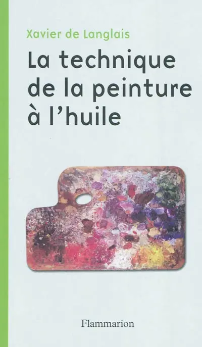 La technique de la peinture à l'huile : histoire du procédé à l'huile, de Van Eyck à nos jours : éléments, recette et manipulations, pratique du métier. Etude sur la peinture acrylique