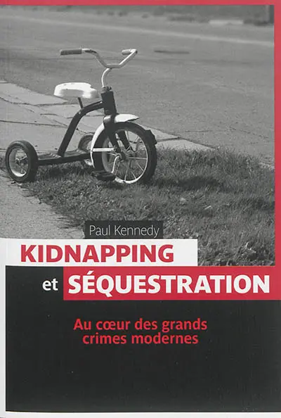 Kidnapping et séquestration : au coeur des grands crimes modernes