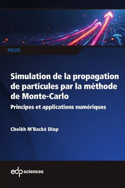 Initiation à la simulation de la propagation de particules dans la matière par la méthode de Monte-Carlo : principes et applications numériques