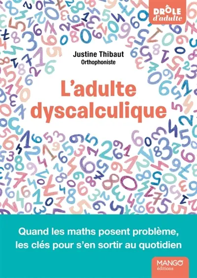 L'adulte dyscalculique : quand les maths posent problème, les clés pour s'en sortir au quotidien