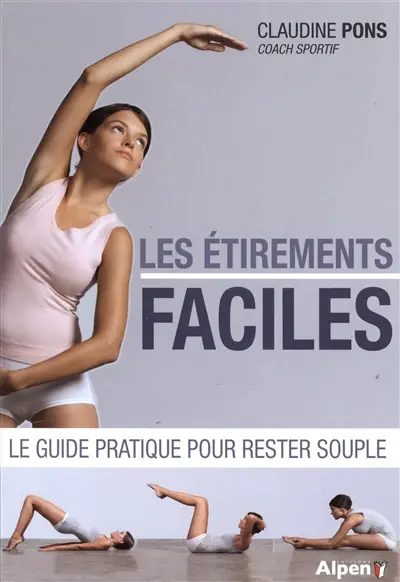 Les étirements faciles : le guide pratique pour rester souple