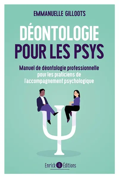 Déontologie pour les psys : manuel de déontologie professionnelle pour les praticiens de l'accompagnement psychologique